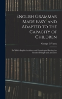 English Grammar Made Easy, and Adapted to the Capacity of Children; in Which English Accidence and Etymological Parsing Are Rendered Simple and Attractive 3337391990 Book Cover