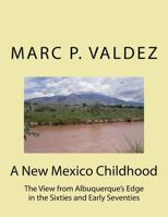 A New Mexico Childhood: The View from Albuquerque's Edge in the Sixties and Early Seventies 1519660472 Book Cover