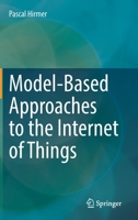 Model-Based Approaches to the Internet of Things 3031188837 Book Cover