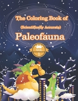 The Coloring Book of (Scientifically Accurate) Paleofauna: Prehistoric animals. Inside this book, you will find 51 illustrations of animals from B08HV2SJ5H Book Cover