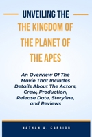 UNVEILING THE KINGDOMS OF THE PLANET OF THE APES: An Overview Of The Movie That Includes Details About The Actors, Crew, Production, Release Date, Storyline, and Reviews B0CW17FRCH Book Cover