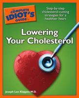 The Complete Idiot's Guide to Lowering your Cholesterol (Complete Idiot's Guide to)