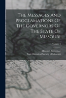 The Messages And Proclamations Of The Governors Of The State Of Missouri; Volume 3 B0BP8BVDQJ Book Cover