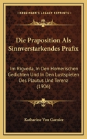 Die Praposition Als Sinnverstarkendes Prafix: Im Rigveda, In Den Homerischen Gedichten Und In Den Lustspielen Des Plautus Und Terenz (1906) 1161118632 Book Cover
