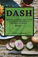 Dash 2022: Recetas Sabrosas Para Bajar La Presión Arterial Y Mejorar Su Salud 1804501743 Book Cover