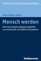 Mensch Werden: Grundlagen Einer Interreligiosen Religionspadagogik Und -Didaktik Aus Muslimisch-Christlicher Perspektive 3170314882 Book Cover