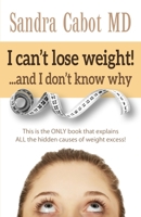 I Can't Lose Weight!: And I Don't Know Why 1936609320 Book Cover