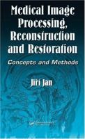 Medical Image Processing, Reconstruction and Restoration: Concepts and Methods 0824758498 Book Cover