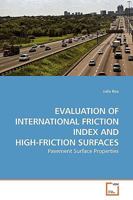 EVALUATION OF INTERNATIONAL FRICTION INDEX AND HIGH-FRICTION SURFACES: Pavement Surface Properties 3639173295 Book Cover