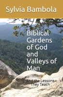 Biblical Gardens of God and Valleys of Man: And the Lessons They Teach 0965738949 Book Cover
