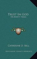 Trust in God: Or, Jenny's Trials 102280023X Book Cover