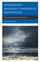 Whitehead’s Radically Temporalist Metaphysics: Recovering the Seriousness of Time (Contemporary Whitehead Studies) 1793620059 Book Cover