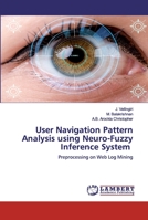 User Navigation Pattern Analysis using Neuro-Fuzzy Inference System: Preprocessing on Web Log Mining 6200540934 Book Cover
