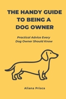 The Handy Guide to Being a Dog Owner: Practical Advice Every Dog Owner Should Know B0GS5KCLZF Book Cover