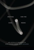 Waiting for the Cool Moon: Anti-imperialist Struggles in the Heart of Japan's Empire 1478025697 Book Cover