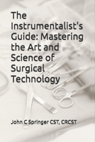 The Instrumentalist's Guide: Mastering the Art and Science of Surgical Technology B0GL4SZ8JV Book Cover