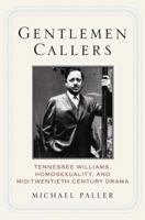 Gentlemen Callers: Tennessee Williams, Homosexuality, and Mid-Twentieth-Century Drama 1349530182 Book Cover