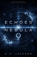 Echoes of Nebula 9: A Sci-fi Thriller B0DXL1W792 Book Cover