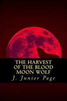 The Harvest of the Blood Wolf 1494245493 Book Cover