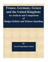 France, Germany, Greece and the United Kingdom: An Analysis and Comparison of Budget Deficits and Defense Spending 1542830958 Book Cover