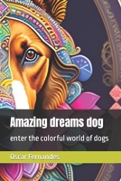 Amazing dreams dog: enter the colorful world of dogs B0CFCWCPQ3 Book Cover