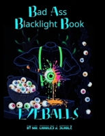 Bad Ass Black Light Book: Eyeballs (Bad Ass Black Light Books) B0DDY4VYTH Book Cover