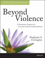 Beyond Violence: A Prevention Program for Criminal Justice-Involved Women Facilitator Guide and Participant Workbook 1118657101 Book Cover