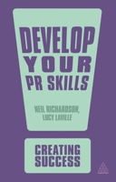 Develop Your PR Skills: Get the Competitive Edge, Think Strategically, Learn to Use Social Networks 0749459700 Book Cover
