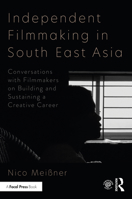 Independent Filmmaking in South East Asia 0367608944 Book Cover