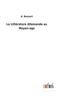 La Littérature Allemande au Moyen-age 3752475692 Book Cover
