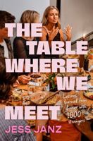 The Table Where We Meet: Lessons Learned from Dinner with 1,000 Strangers 1443477869 Book Cover