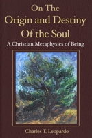 On the Origin and Destiny of the Soul: A Christian Metaphysics of Being 0578743264 Book Cover
