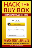 Hack The Buy Box - From Alibaba To Amazon FBA & Beyond: Amazon Secrets Revealed Win The Buy Box - The Holy Grail For Online Sellers 1520460635 Book Cover