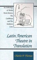 Latin American Theatre in Translation: An Anthology of Works from Mexico, the Caribbean and the Southern Cone 0738816361 Book Cover