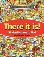 There It Is! Hidden Pictures to Find Activities for Adults 1683234413 Book Cover