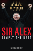 Sir Alex: Simply the Best 1913543528 Book Cover