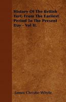 History of the British Turf, from the Earliest Period to the Present Day - Vol II. 1446041360 Book Cover