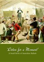 'LISTEN FOR A MOMENT.' A Small Book of Australian Ballads. 064210722X Book Cover