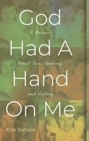 God Had A Hand On Me: A Memoir About Pain, Healing, and Victory 1646453549 Book Cover
