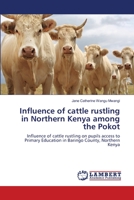 Influence of cattle rustling in Northern Kenya among the Pokot 365948766X Book Cover