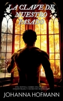 La clave de nuestro pasado: Una novela sobre una familia encontrada y secretos olvidados (Spanish Edition) B0FR9L1LXN Book Cover