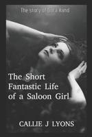 The Short, Fantastic Life of a Saloon Girl: The Story of Dora Hand 1072994240 Book Cover