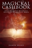 Magickal Cashbook: Attract Money Fast With Ancient Secrets And Modern Wealth Magick 1500747548 Book Cover
