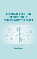 Chemical Solution Deposition of Semiconductor Films 0824708512 Book Cover