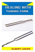 Healing with Tuning Fork B0B95F5D5D Book Cover