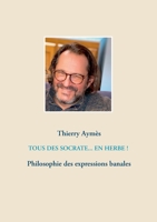 Tous des Socrate... En herbe !: Philosophie des expressions banales (French Edition) 2322224375 Book Cover