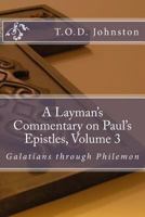 A Layman's Commentary on Paul's Epistles, Volume 3: Galatians through Philemon 1492204463 Book Cover