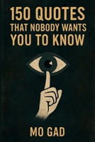 150 Quotes That Nobody Wants You to Know B0DV693TC6 Book Cover