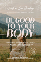 Be Good to Your Body: Getting Back to God's Design in a World of Wellness Trends, Quick Fixes, and Conflicting Health Advice B0DVPFNTQ1 Book Cover