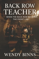 The Back Row Teacher: When The Back Row Becomes The Front Line B0FP9W25W1 Book Cover